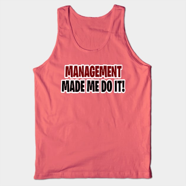 Management made me do it Tank Top by Orchid's Art